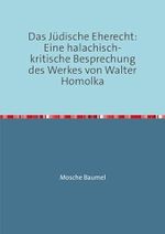 Das Jüdische Eherecht: Eine halachisch-kritische Besprechung des Werkes von Walter Homolka Cover des Buches Das Jüdische Eherecht: Eine halachisch-kritische Besprechung des Werkes von Walter Homolka (ISBN: 9783844269857)