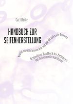 Handbuch zur Seifenherstellung - Reprint eines Handbuchs aus dem Jahr 1891 mit vielen Rezepten Cover des Buches Handbuch zur Seifenherstellung - Reprint eines Handbuchs aus dem Jahr 1891 mit vielen Rezepten (ISBN: 9783844276633)