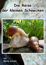 Die Reise der kleinen Schnecken Cover des Buches Die Reise der kleinen Schnecken (ISBN: 9783844278118)