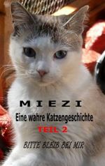 Miezi - Eine wahre Katzengeschichte Teil 2 Cover des Buches Miezi - Eine wahre Katzengeschichte Teil 2 (ISBN: 9783844287899)