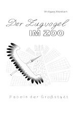 Der Zugvogel im Zoo Cover des Buches Der Zugvogel im Zoo (ISBN: 9783844289237)