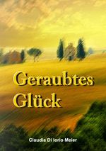 Geraubtes Glück Cover des Buches Geraubtes Glück (ISBN: 9783844298550)