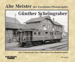Alte Meister der Eisenbahn-Photographie: Dr. Günther Scheingraber Cover des Buches Alte Meister der Eisenbahn-Photographie: Dr. Günther Scheingraber (ISBN: 9783844662276)