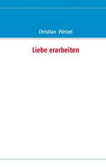 Liebe erarbeiten Cover des Buches Liebe erarbeiten (ISBN: 9783844804690)