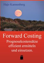 Forward Costing: Prognosekostensätze effizient ermitteln und einsetzen. (Effizientes Controlling) Cover des Buches Forward Costing: Prognosekostensätze effizient ermitteln und einsetzen. (Effizientes Controlling) (ISBN: 9783844813913)
