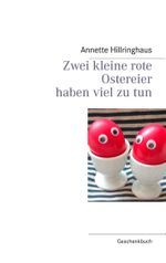 Zwei kleine rote Ostereier haben viel zu tun Cover des Buches Zwei kleine rote Ostereier haben viel zu tun (ISBN: 9783844817553)
