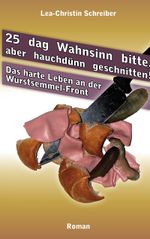 25 dag Wahnsinn bitte, aber hauchdünn geschnitten! Cover des Buches 25 dag Wahnsinn bitte, aber hauchdünn geschnitten! (ISBN: 9783844818901)