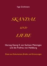 Skandal und Liebe: Herzog Georg II. von Sachsen Meiningen und die Freifrau von Heldburg Cover des Buches Skandal und Liebe: Herzog Georg II. von Sachsen Meiningen und die Freifrau von Heldburg (ISBN: 9783844830248)