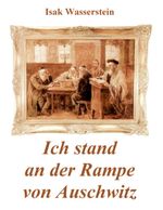 Ich stand an der Rampe von Auschwitz Cover des Buches Ich stand an der Rampe von Auschwitz (ISBN: 9783844874150)