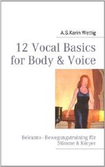 12 Vocal Basics for Body & Voice: Belcanto - Bewegungstraining Stimme & Körper Cover des Buches 12 Vocal Basics for Body & Voice: Belcanto - Bewegungstraining Stimme & Körper (ISBN: 9783844883008)