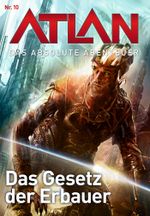 Atlan - Das absolute Abenteuer 10: Das Gesetz der Erbauer Cover des Buches Atlan - Das absolute Abenteuer 10: Das Gesetz der Erbauer (ISBN: 9783845347622)