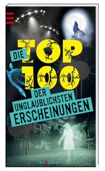 Die Top 100 der unglaublichsten Erscheinungen Cover des Buches Die Top 100 der unglaublichsten Erscheinungen (ISBN: 9783845807287)