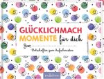 Glücklichmachmomente für dich Cover des Buches Glücklichmachmomente für dich (ISBN: 9783845819037)