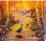 Was macht die kleine Gans im Herbst? Cover des Buches Was macht die kleine Gans im Herbst? (ISBN: 9783845843155)