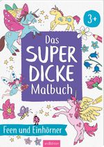 Das superdicke Malbuch – Feen und Einhörner Cover des Buches Das superdicke Malbuch – Feen und Einhörner (ISBN: 9783845860992)