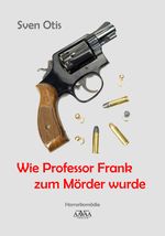 Wie Professor Frank zum Mörder wurde - Großdruck Cover des Buches Wie Professor Frank zum Mörder wurde - Großdruck (ISBN: 9783845924199)