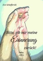 Bitte, gib mir meine Erinnerung zurück! Cover des Buches Bitte, gib mir meine Erinnerung zurück! (ISBN: 9783845924304)