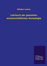 Lehrbuch der gesamten wissenschaftlichen Genealogie Cover des Buches Lehrbuch der gesamten wissenschaftlichen Genealogie (ISBN: 9783846033838)