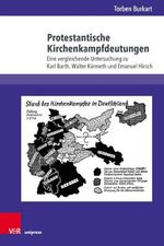 Protestantische Kirchenkampfdeutungen: Eine vergleichende Untersuchung zu Karl Barth, Walter Künneth und Emanuel Hirsch (Kirche - Konfession - Religion) Cover des Buches Protestantische Kirchenkampfdeutungen: Eine vergleichende Untersuchung zu Karl Barth, Walter Künneth und Emanuel Hirsch (Kirche - Konfession - Religion) (ISBN: 9783847116233)