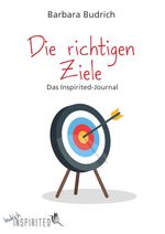 Die richtigen Ziele – Das Inspirited-Journal Cover des Buches Die richtigen Ziele – Das Inspirited-Journal (ISBN: 9783847415886)