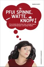 Pfui Spinne, Watte, Knopf! Cover des Buches Pfui Spinne, Watte, Knopf! (ISBN: 9783847513421)