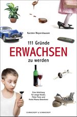 111 Gründe, erwachsen zu werden Cover des Buches 111 Gründe, erwachsen zu werden (ISBN: 9783847513681)
