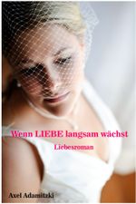 Wenn LIEBE langsam wächst Cover des Buches Wenn LIEBE langsam wächst (ISBN: 9783847608653)