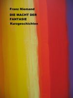 Die Macht der Fantasie: Kurzgeschichten Cover des Buches Die Macht der Fantasie: Kurzgeschichten (ISBN: 9783847615170)