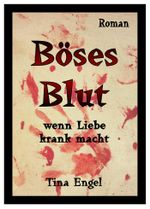 Böses Blut - wenn Liebe krank macht Cover des Buches Böses Blut - wenn Liebe krank macht (ISBN: 9783847617495)