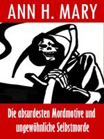 Die absurdesten Mordmotive und ungewöhnliche Selbstmorde: Oder: Eine kurze Geschichte des Darwin Awards Cover des Buches Die absurdesten Mordmotive und ungewöhnliche Selbstmorde: Oder: Eine kurze Geschichte des Darwin Awards (ISBN: 9783847625131)