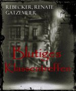 Blutiges Klassentreffen Cover des Buches Blutiges Klassentreffen (ISBN: 9783847651154)