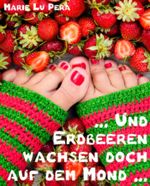 Und Erdbeeren wachsen doch auf dem Mond Cover des Buches Und Erdbeeren wachsen doch auf dem Mond (ISBN: 9783847662105)
