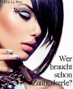 Wer braucht schon Zauberkerle? Cover des Buches Wer braucht schon Zauberkerle? (ISBN: 9783847681977)