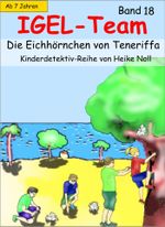 IGEL-Team 18, Die Eichhörnchen von Teneriffa Cover des Buches IGEL-Team 18, Die Eichhörnchen von Teneriffa (ISBN: 9783847684626)