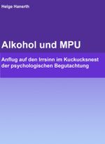 Alkohol und MPU Cover des Buches Alkohol und MPU (ISBN: 9783847689898)