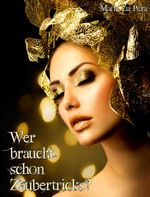 Wer braucht schon Zaubertricks? Cover des Buches Wer braucht schon Zaubertricks? (ISBN: 9783847691037)
