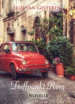 Treffpunkt Rom: Eine Reisegeschichte aus dem Sommer 1964. Cover des Buches Treffpunkt Rom: Eine Reisegeschichte aus dem Sommer 1964. (ISBN: 9783847696544)