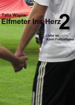 Elfmeter Ins Herz 2: Liebe ist (k)ein Fußballspiel Cover des Buches Elfmeter Ins Herz 2: Liebe ist (k)ein Fußballspiel (ISBN: 9783847699798)