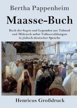Maasse-Buch (Großdruck): Buch der Sagen und Legenden aus Talmud und Midrasch nebst Volkserzählungen in jüdisch-deutscher Sprache Cover des Buches Maasse-Buch (Großdruck): Buch der Sagen und Legenden aus Talmud und Midrasch nebst Volkserzählungen in jüdisch-deutscher Sprache (ISBN: 9783847854845)