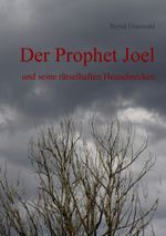 Der Prophet Joel: und seine rätselhaften Heuschrecken Cover des Buches Der Prophet Joel: und seine rätselhaften Heuschrecken (ISBN: 9783848207442)