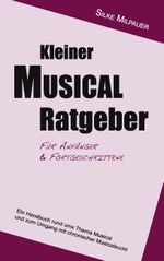 Kleiner Musicalratgeber für Anfänger und Fortgeschrittene Cover des Buches Kleiner Musicalratgeber für Anfänger und Fortgeschrittene (ISBN: 9783848209668)
