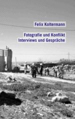 Fotografie und Konflikt: Interviews und Gespräche Cover des Buches Fotografie und Konflikt: Interviews und Gespräche (ISBN: 9783848210619)