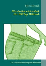 Wer das liest wird schlank - Der 100 Tage Diätcoach Cover des Buches Wer das liest wird schlank - Der 100 Tage Diätcoach (ISBN: 9783848224081)