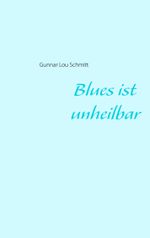 Blues ist unheilbar Cover des Buches Blues ist unheilbar (ISBN: 9783848228713)