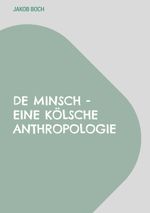 De Minsch - Eine kölsche Anthropologie Cover des Buches De Minsch - Eine kölsche Anthropologie (ISBN: 9783848229215)