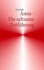 Anna - Die seltsame Entführung Cover des Buches Anna - Die seltsame Entführung (ISBN: 9783848229949)