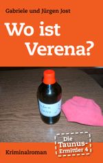 Die Taunus-Ermittler, Band 4 - Wo ist Verena?: Kriminalroman Cover des Buches Die Taunus-Ermittler, Band 4 - Wo ist Verena?: Kriminalroman (ISBN: 9783848238125)