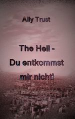 The Hell - Du entkommst mir nicht! Cover des Buches The Hell - Du entkommst mir nicht! (ISBN: 9783848242054)