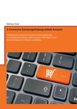 E-Commerce Existenzgründung mittels Amazon Cover des Buches E-Commerce Existenzgründung mittels Amazon (ISBN: 9783848262533)