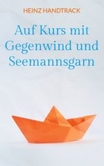 Auf Kurs mit Gegenwind und Seemannsgarn Cover des Buches Auf Kurs mit Gegenwind und Seemannsgarn (ISBN: 9783848263080)